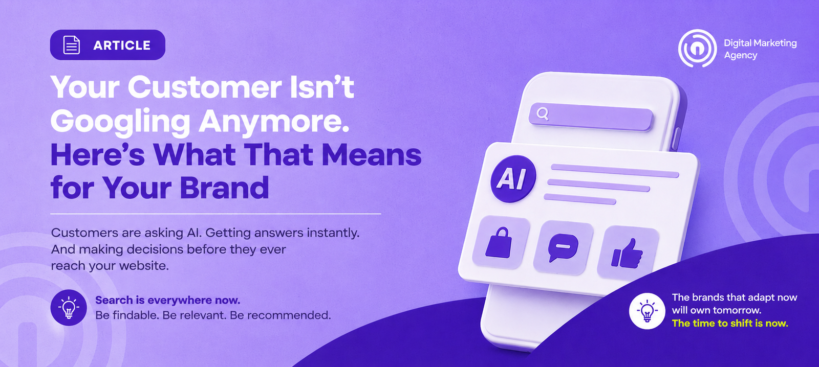 Your Customer Isn't Googling Anymore. Here's What That Means for Your Brand.